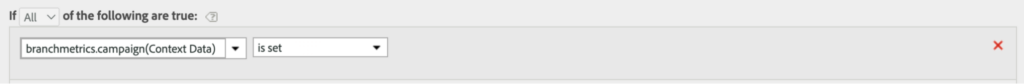 Adobe Analytics screenshot showing the example of a condition, which in this case, is if the value of branchmetrics.campaign, coming through in the context data, is set.