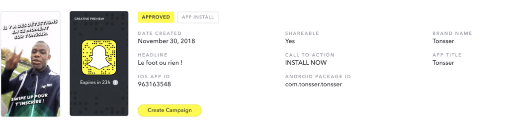 An image showing the basics for the Tonsser campaign creation: A screenshot of a footballer using Snapchat. A screenshot of a Snapchat QR code. Campaign created on November 30, 2018 Headline: Le foot ou rien! IOS AP ID: 963163548 Shareable: Yes Call to Action: INSTALL NOW Android Package ID: com.tonsser.tonsser